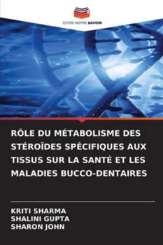 Rôle Du Métabolisme Des Stéroïdes Spécifiques Aux Tissus Sur La Santé Et Les Maladies Bucco-Dentaires (French Edition)