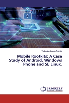 Paperback Mobile Rootkits: A Case Study of Android, Windows Phone and SE Linux. Book