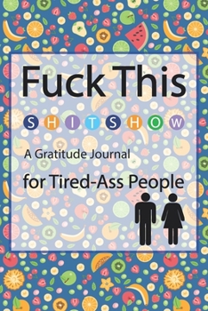 Paperback Fuck This Shit Show A Gratitude Journal for Tired-Ass People: Funny Notebook Gifts / Journal 6 x 9, 100 Page Blank Lined Paperback Book