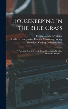 Hardcover Housekeeping in the Blue Grass: a New and Practical Cook Book: Containing Nearly a Thousand Recipes ... Book