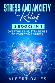 Paperback STRESS and ANXIETY Relief: 2 Books in 1, Overthinking, Strategies to Overcome Stress Book