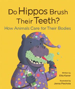 Hardcover Do Hippos Brush Their Teeth?: How Animals Care for Their Bodies Book