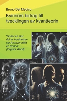 Paperback Kvinnors bidrag till utvecklingen av kvantteorin.: "Under en stor del av berättelsen var Anonym alltid en kvinna". (Virginia Woolf) [Swedish] Book