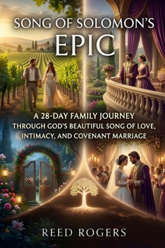 Song of Solomon's Epic: A 28-Day Family Journey Through God’s Beautiful Song of Love, Intimacy, and Covenant Marriage (The Epic Series)