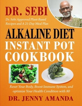 Paperback DR. SEBI Alkaline DIET Instant Pot Cookbook: Reset Your Body, Boost Immune System, and optimize Your Health Condition with 80 Dr. Sebi Approved Plant- Book