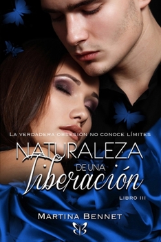 Naturaleza de una Liberación: Libro 3 - Book #3 of the Naturaleza de una obsesión