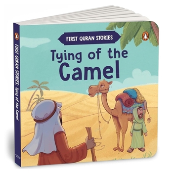 Board book Tying of the Camel: First Quran Stories an Illustrated Story Book for Kids Values of Islam and the Holy Quran Ages 5+ [Penguin Early Learning Series] Book
