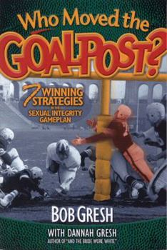Paperback Who Moved the Goalpost?: 7 Winning Strategies in the Sexual Integrity Game Plan Book