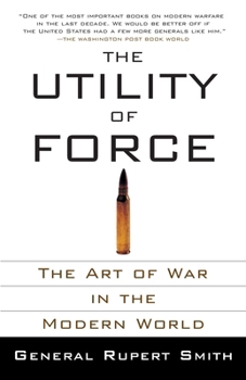 Paperback The Utility of Force: The Art of War in the Modern World Book