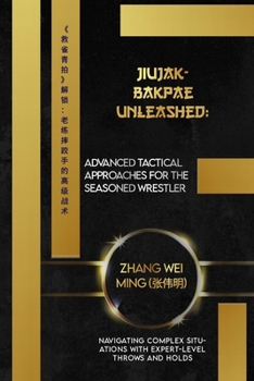 Jiujakbakpae Unleashed: Advanced Tactical Approaches for the Seasoned Wrestler 《救雀青拍》解锁