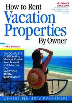Paperback How To Rent Vacation Properties by Owner Third Edition: The Complete Guide to Buy, Manage, Furnish, Rent, Maintain and Advertise Your Vacation Rental Investment Book