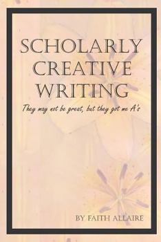 Paperback Scholarly Creative Writing: They May Not Be Great, But They Got Me A's Book