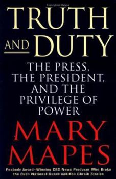 Hardcover Truth and Duty: The Press, the President, and the Privilege of Power Book