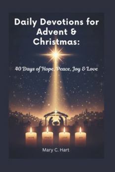 Paperback Daily Devotions for Advent & Christmas: 40 Days of Hope, Peace, Joy & Love Book