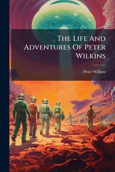 Paperback The Life And Adventures Of Peter Wilkins Book