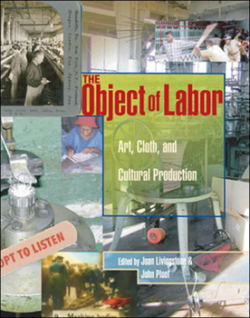 Hardcover The Object of Labor: Art, Cloth, and Cultural Production Book