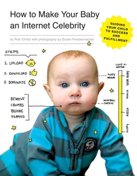 Paperback How to Make Your Baby an Internet Celebrity: Guiding Your Child to Success and Fulfillment Book