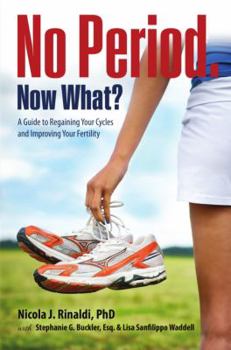 Paperback No Period. Now What?: A Guide to Regaining Your Cycles and Improving Your Fertility Book