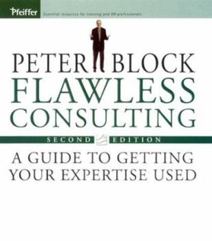 Hardcover Flawless Consulting: A Guide to Getting Your Expertise Used Book