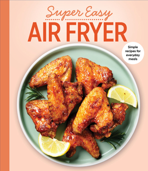 Hardcover Super Easy Air Fryer: Simple Recipes for Everyday Meals Book