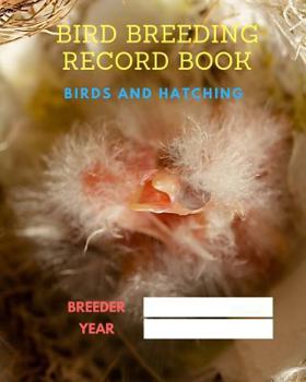 Paperback Bird Breeding Record Book: Log Book for Birds Breeding, Breeding Diary, Hatching, Chicks, Eggs Book