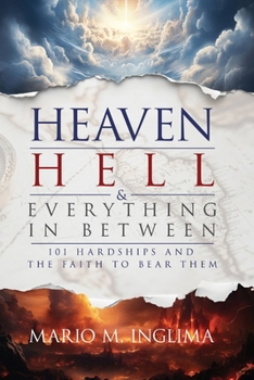 Paperback Heaven, Hell & Everything In Between: 101 Hardships and the Faith to Bear Them Book
