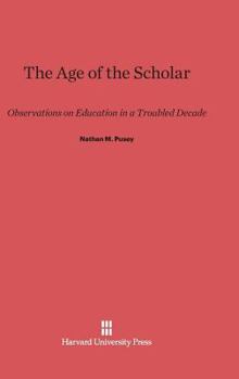 Hardcover The Age of the Scholar: Observations on Education in a Troubled Decade Book