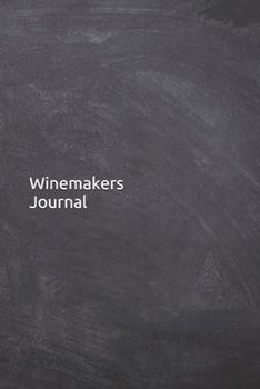 Winemakers Journal: Notebook, Diary, 6"x9" Lined Pages, 121 Pages. Perfect wine lovers gifts to keep wine logs and wine recipes in one place
