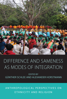 Hardcover Difference and Sameness as Modes of Integration: Anthropological Perspectives on Ethnicity and Religion Book