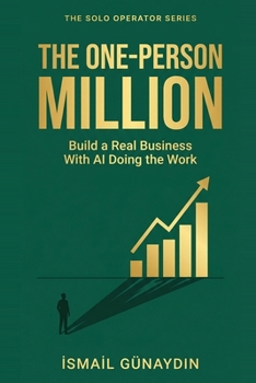 Paperback The One-Person Million: Build a Real Business With AI Doing the Work (The Solo Operator Series) Book
