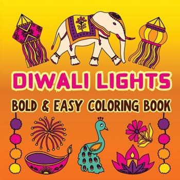 Diwali Lights: Bold and Easy Coloring Book for Kids and Adults Including 50 Simple Diwali-Themed Designs