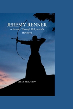 Paperback Jeremy Renner: A Journey Through Hollywood's Hawkeye Book