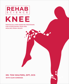 Paperback Rehab Science: Knee: Protocols and Exercise Programs for Overcoming Pain and Healing from Injury Book