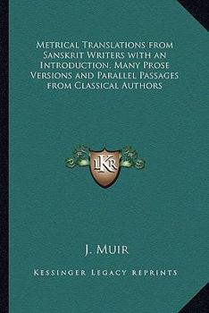 Paperback Metrical Translations from Sanskrit Writers with an Introduction, Many Prose Versions and Parallel Passages from Classical Authors Book