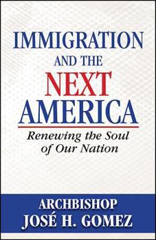 Paperback Immigration and the Next America: Renewing the Soul of Our Nation Book