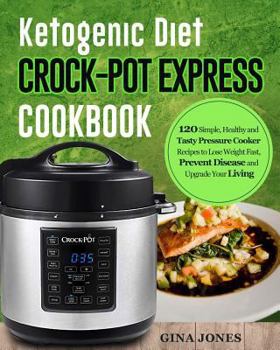 Paperback Ketogenic Diet Crock-Pot Express Cookbook: 120 Simple, Healthy and Tasty Pressure Cooker Recipes to Lose Weight Fast, Prevent Disease and Upgrade Your Book