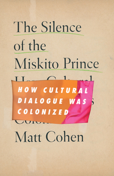 Paperback The Silence of the Miskito Prince: How Cultural Dialogue Was Colonized Book