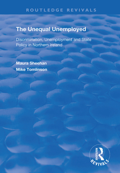 Hardcover The Unequal Unemployed: Discrimination, Unemployment and State Policy in Northern Ireland Book