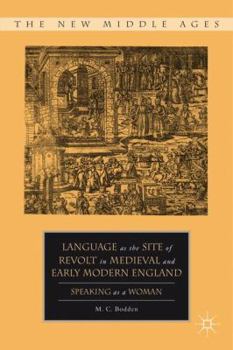 Language as the Site of Revolt in Medieval and Early Modern England: Speaking as a Woman - Book  of the New Middle Ages