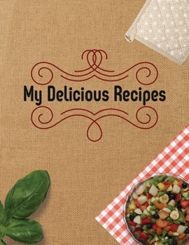 Paperback My Delicious Recipes. Create Your Own Collected Recipe Book. Blank Recipe Book to Write in, Document all Your Special Recipes and Notes for Your Favor Book