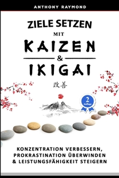 Paperback Ziele setzen mit Kaizen & Ikigai: Konzentration verbessern, Prokrastination überwinden & Leistungsfähigkeit steigern [German] Book