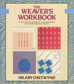 Paperback The Weaver's Workbook: A Concise Weaving Course Based on a Creative Understanding of the Principles and Practices of the Craft Book