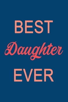Paperback Best Daughter Ever: Lined Journal & Palnner For Taking Notes & Journaling, Gift For Daughter From Mother, Perfect Gift For Any Gift Giving Book