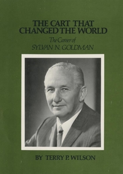 Paperback The Cart That Changed the World: The Career of Sylvan N. Goldman Book