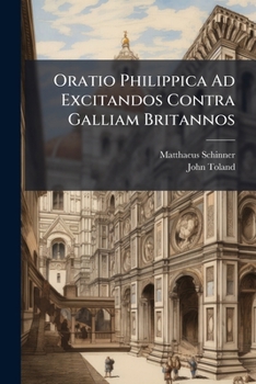 Paperback Oratio Philippica Ad Excitandos Contra Galliam Britannos Book
