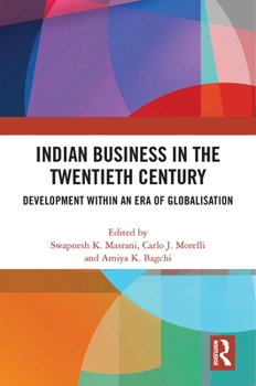 Indian Business in the Twentieth Century: Development within an Era of Globalisation