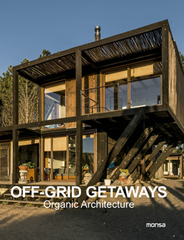 Hardcover Off Grid Getaways: Organic Architecture Book