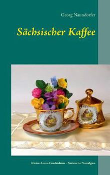 Paperback Sächsischer Kaffee: Satirische Nostalgien [German] Book