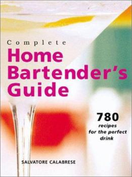 Spiral-bound Complete Home Bartender's Guide: 780 Recipes for the Perfect Drink Book