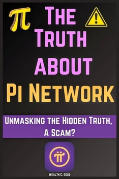 Paperback The Truth about Pi Network: Unmasking, a Scam? Book